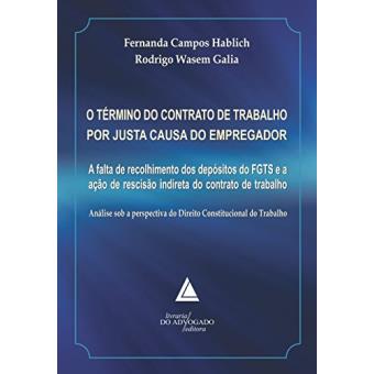 O Término do Contrato de Trabalho Por Justa Causa do Empregador: A Falta de Recolhimento Dos Depósitos do Fgts e A Ação de Rescisão Indireta do Contrato de Trabalho - 1