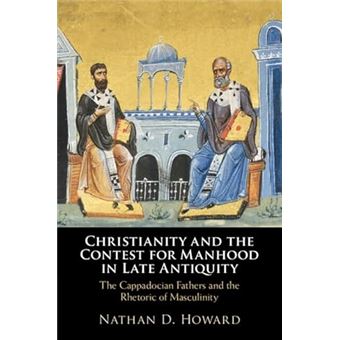 Christianity and the Contest for Manhood in Late Antiquity: The Cappadocian Fathers and the Rhetoric of Masculinity - 1