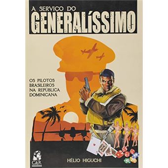 A Serviço do Generalíssimo - Os Pilotos Brasileiros Na República Dominicana - 1