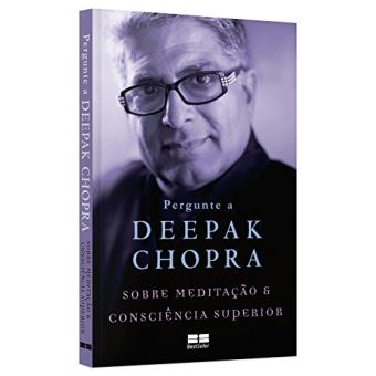 Pergunte a Deepak Chopra Sobre Meditação e Consciência Superior