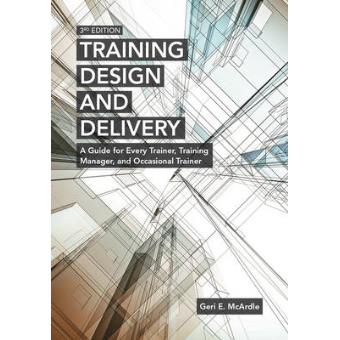 Training Design and Delivery - A Guide for Every Trainer, Training Manager, and Occasional Trainer - Paperback - 2015 - 1