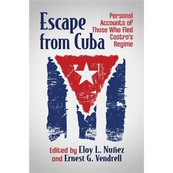 Escape From Cuba Personal Accounts Of Those Who Fled Castro'S Regime - 1