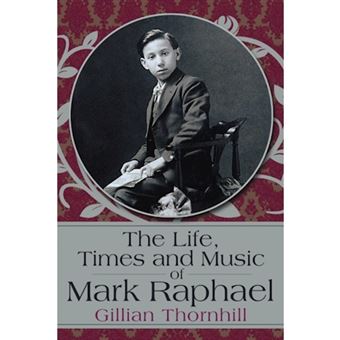 The Life, Times and Music of Mark Raphael - By Gillian Thornhill - Paperback / softback - 2012 - 1
