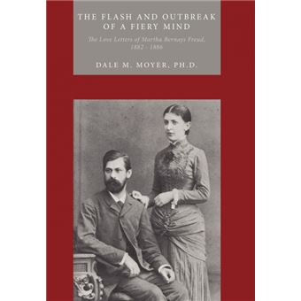 The Flash and Outbreak of a Fiery Mind - The Love Letters of Martha Bernays Freud, 1882 - 1886 - Hardback - 2010 - 1