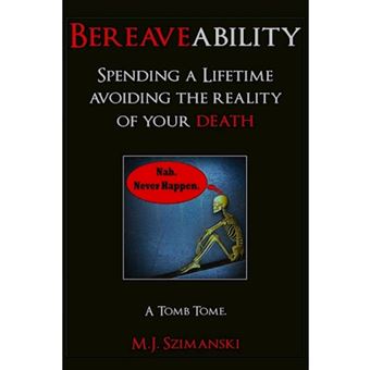 Bereaveability: Spending a Lifetime Avoiding the Reality of Your Death - Paperback - 2013 - 1