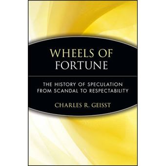 Wheels of Fortune - The History of Speculation from Scandal to Respectability - Paperback - 2004 - 1