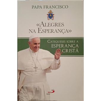 «alegres na esperança». catequeses sobre a esperança cristã. - 1