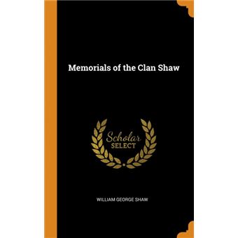 memorials Of The Clan Shaw Hardcover