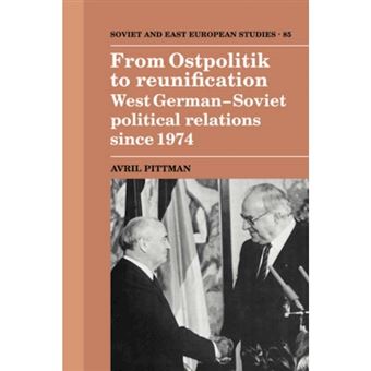 From Ostpolitik to Reunification - West German-Soviet Political Relations since 1974 - Hardback - 1992 - 1