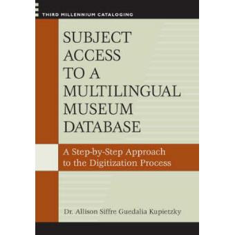 Subject Access to a Multilingual Museum Database - A Step-by-Step Approach to the Digitization Process - Paperback - 2007 - 1