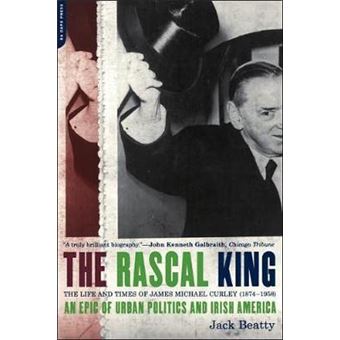 The Rascal King - The Life and Times of James Michael Curley (1874-1958) - Paperback - 2000 - 1