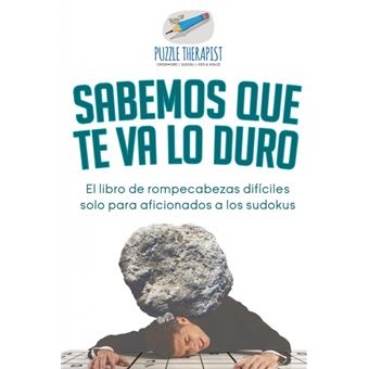 Sabemos Que Te Va Lo Duro El Libro De Rompecabezas Difíciles Solo Para Aficionados ALos Sudokus - 1