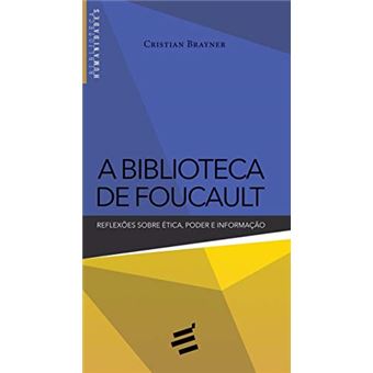 A Biblioteca de Foucault: Reflexões Sobre ética, Poder e Informação - 1
