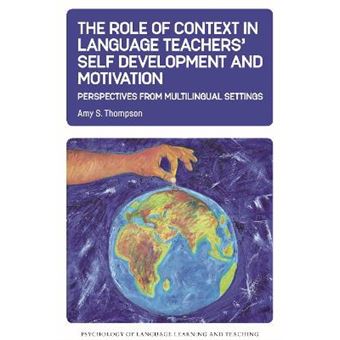 The Role Of Context In Language Teachers' Self Development And Motivation Perspectives From Multilingual Settings 13 Psychology Of Language Learning And Teaching - 1