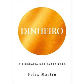 Dinheiro. Uma Biografia Não Autorizada (Em Portuguese Do Brasil) - [Version Originale] - 1