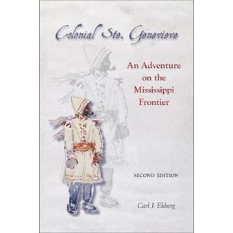 Colonial Ste. Genevieve - An Adventure on the Mississippi Frontier - Paperback - 2014 - 1