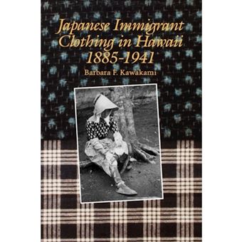 Japanese Immigrant Clothing in Hawaii 1885-1941 - Paperback - 1996 - 1
