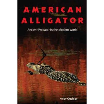 American Alligator - Ancient Predator in the Modern World - Hardback - 2013 - 1
