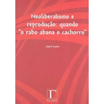 Neoliberalismo E Reprodução: Quando O Rabo Abana O Cachorro - 1