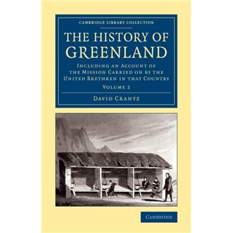 The History of Greenland : Including an Account of the Mission Carried on by the United Brethren in that Country : Volume 2 - 1