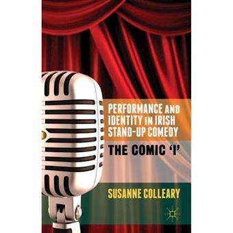Performance and Identity in Irish Stand-Up Comedy - The Comic 'I' - Hardback - 2015 - 1