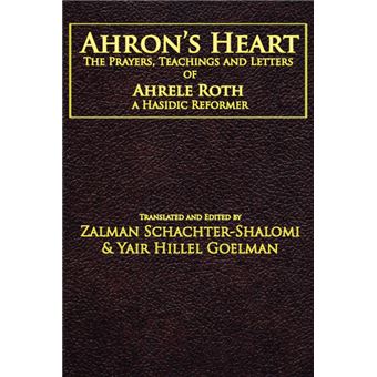 Ahron's Heart - The Prayers, Teachings and Letters of Ahrele Roth, a Hasidic Reformer - Paperback - 2009 - 1