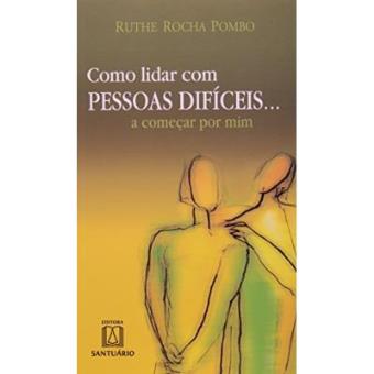 Como Lidar Com Pessoas Dificeis - 1