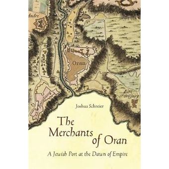 The Merchants Of Oran A Jewish Port At The Dawn Of Empire Stanford Studies In Jewish History And Culture - 1