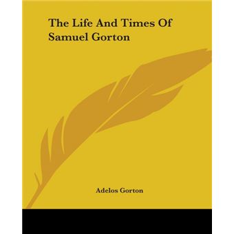 The Life And Times Of Samuel Gorton - 1