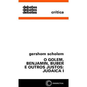 O Golem, Benjamin, Buber E Outros Justos. Judaica - Volume I - 1