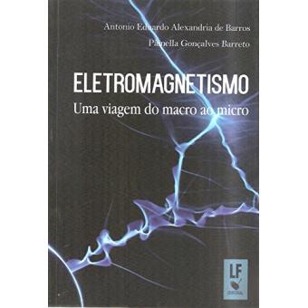 Eletromagnetismo. Uma Viagem Do Macro Ao Micro - 1