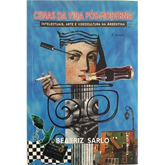 A Cenas da Vida Pos-Moderna. Intelectuais, Arte e Video-Cultura Na Argentina - 1