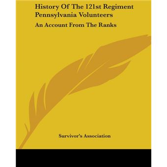 History Of The 121st Regiment Pennsylvania Volunteers: An Account From The Ranks - Paperback - 2007 - 1