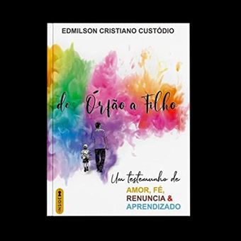 De Órfão A Filho - Um Testemunho De Amor, Fé, Renuncia E Aprendizado - 1