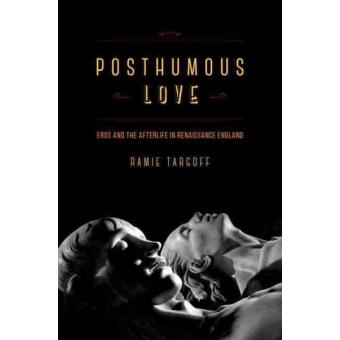 Posthumous Love - Eros and the Afterlife in Renaissance England - Hardback - 2014 - 1