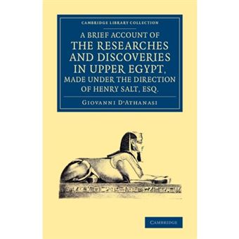 A Brief Account of the Researches and Discoveries in Upper Egypt, Made Under the Direction of Henry Salt, Esq. - To Which is Added a Detailed Catalogue of Mr. Salt's Collection of Egyptian Antiquities - Paperback - 2014 - 1