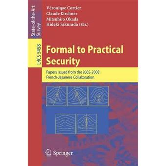 Formal to Practical Security - Papers Issued from the 2005-2008 French-Japanese Collaboration - Paperback - 2009 - 1
