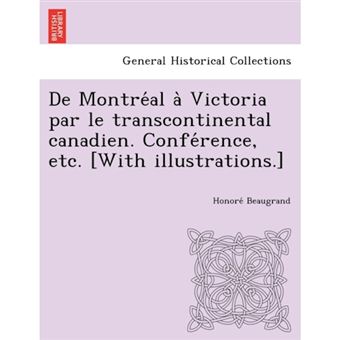 de Montre Al a Victoria Par Le Transcontinental Canadien. Confe Rence, Etc. [With Illustrations.] - Paperback / softback - 2012 - 1