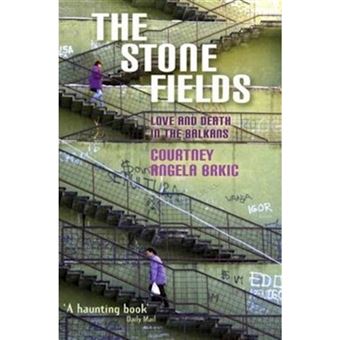 The Stone Fields - Love and Death in the Balkans - Paperback - 2005 - 1