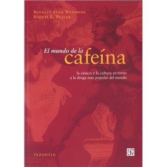 El Mundo De La Cafeína. La Ciencia Y La Cultura En Torno A La Droga Más ...