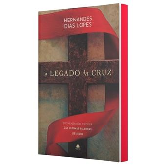 O Legado Da Cruz Desvendando O Poder Das Últimas Palavras De Jesus - 1