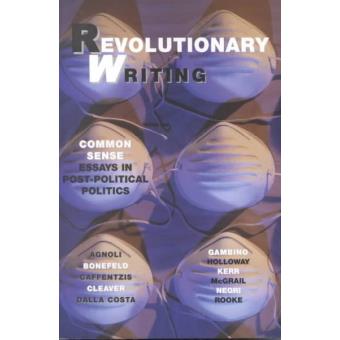 Revolutionary Writing - Common Sense Essays in Post-Political Politics - Paperback - 2003 - 1