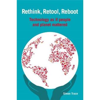 Rethink, Retool, Reboot Technology As If People And Planet Mattered Open Access - 1