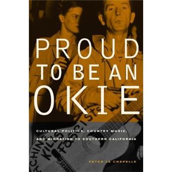 Proud to be an Okie - Cultural Politics, Country Music, and Migration to Southern California - Paperback - 2007 - 1