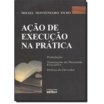 Ação de Execução na Prática. Postulação. Tramitação da Demanda Executiva. Defesa do Devedor - 1