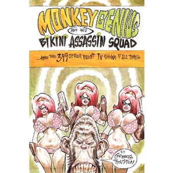 Monkey Genius And His Bikini Assassin Squad And the 349 Other Best TV Shows of All Time - Paperback - 2007 - 1