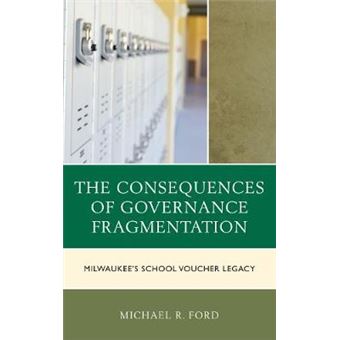 The Consequences Of Governance Fragmentation Milwaukee'S School Voucher Legacy - 1