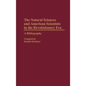 The Natural Sciences and American Scientists in the Revolutionary Era - A Bibliography - Hardback - 1990 - 1