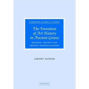 The Invention of Art History in Ancient Greece - Religion, Society and Artistic Rationalisation - Hardback - 2006 - 1