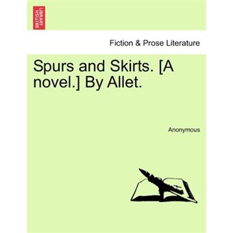 Spurs and Skirts. [A Novel.] by Allet. - Paperback / softback - 2011 - 1